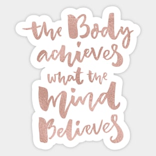 The body achieves what the mind believes - rose gold Sticker